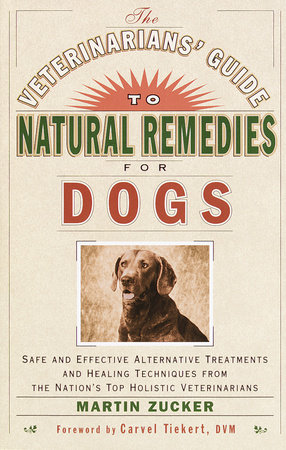 The Veterinarians' Guide to Natural Remedies for Dogs by Martin Zucker:  9780609803721 : Books
