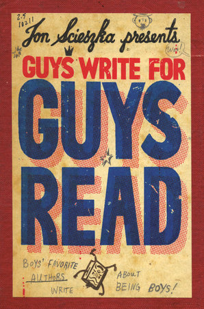 Guys Write for Guys Read: Boys’ Favorite Authors Write About Being Boys