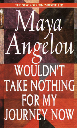 Wouldn T Take Nothing For My Journey Now By Maya Angelou Penguinrandomhouse Com Books