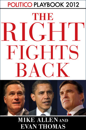 The Right Fights Back: Playbook 2012 (POLITICO Inside Election 2012)