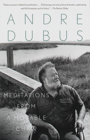 Meditations From A Movable Chair By Andre Dubus 9780679751151 Penguinrandomhouse Com Books