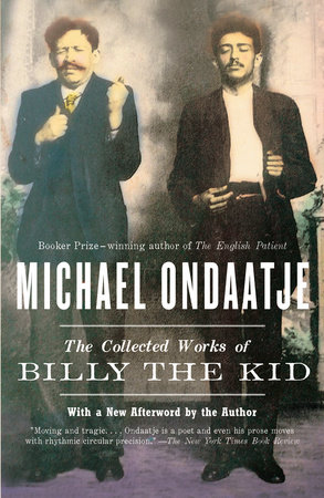 The Collected Works of Billy the Kid by Michael Ondaatje