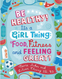 Book cover for Be Healthy! It\'s a Girl Thing: Food, Fitness, and Feeling Great