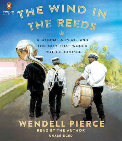The Wind in the Reeds by Wendell Pierce & Rod Dreher