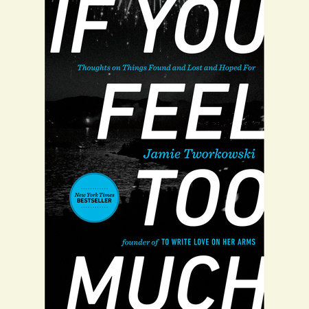 If You Feel Too Much by Jamie Tworkowski