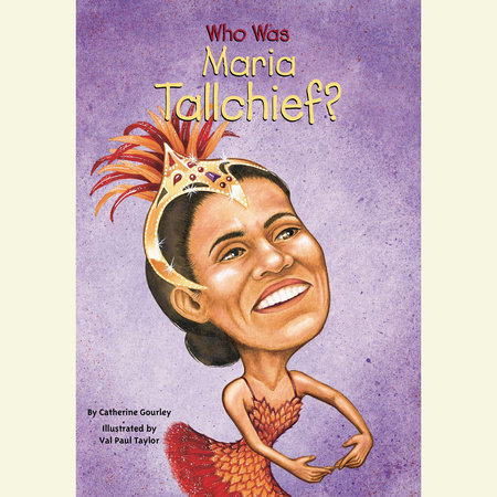 Who Was Maria Tallchief? by Catherine Gourley & Who HQ