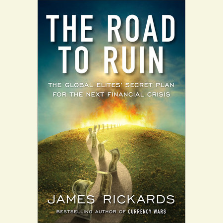 The Road to Ruin by James Rickards