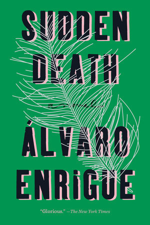 Sudden Death By Alvaro Enrigue Penguinrandomhouse Com Books