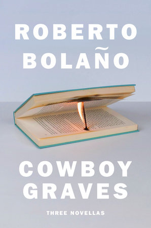 Cowboy Graves By Roberto Bolano Penguinrandomhouse Com Books