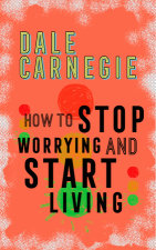 How to Stop Worrying and Start Living