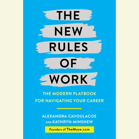 The New Rules of Work by Alexandra Cavoulacos & Kathryn Minshew