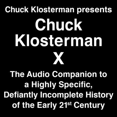 Chuck Klosterman Presents Chuck Klosterman X by Chuck Klosterman