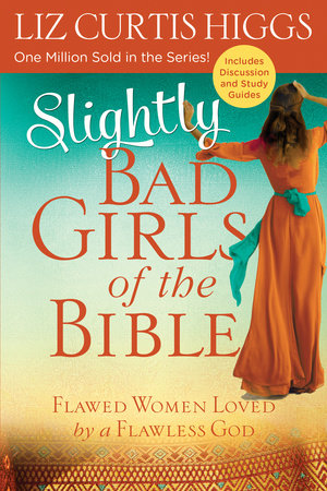 Bad Girls of the Bible: And What We Can by Higgs, Liz Curtis