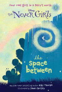 Book cover for Never Girls #2: The Space Between (Disney: The Never Girls)