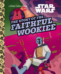 Book cover for The Story of the Faithful Wookiee (Star Wars)