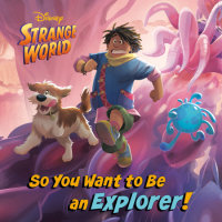 Book cover for So You Want to Be an Explorer! (Disney Strange World)