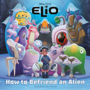 Cover of How to Befriend an Alien (Disney/Pixar Elio)