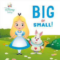 Cover of Big or Small! (Disney Baby: Alice in Wonderland) cover