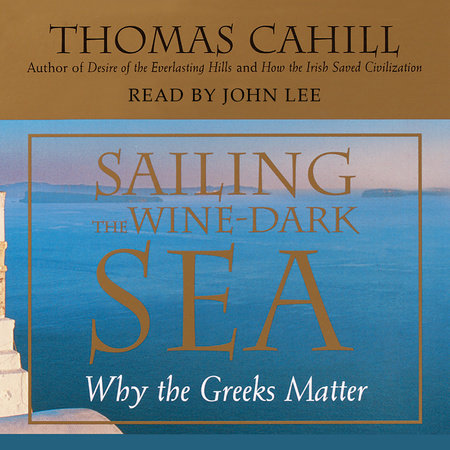 Sailing the Wine Dark Sea by Thomas Cahill