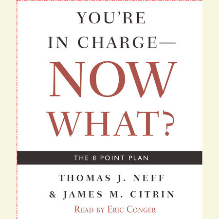 You're in Charge--Now What? by Thomas J. Neff & James M. Citrin