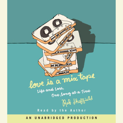 Love Is a Mix Tape by Rob Sheffield | Penguin Random House Audio