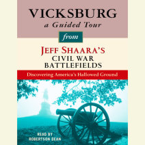 Vicksburg: A Guided Tour from Jeff Shaara's Civil War Battlefields Cover