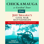 Chickamauga: A Guided Tour from Jeff Shaara's Civil War Battlefields 