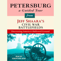 Petersburg: A Guided Tour from Jeff Shaara's Civil War Battlefields Cover
