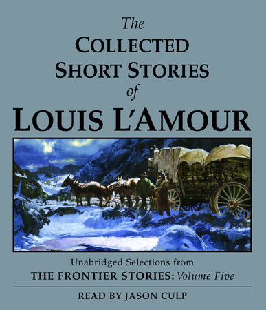 Collected Short Stories of Louis L'Amour: The Collected Short