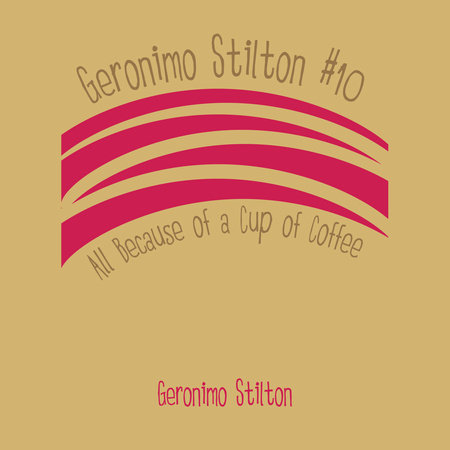 Geronimo Stilton #10: All Because of a Cup of Coffee Cover