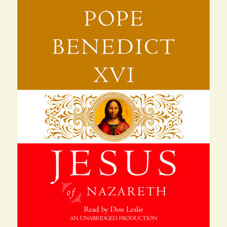 Jesus of Nazareth by Pope Benedict XVI & Joseph Ratzinger