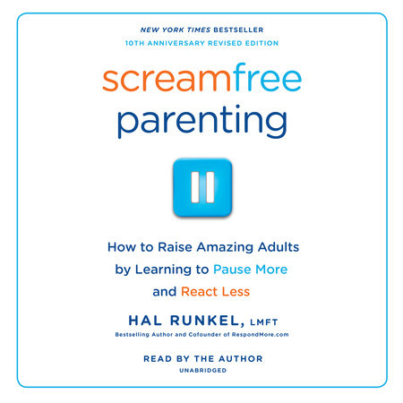 Screamfree Parenting, 10th Anniversary Revised Edition by Hal Runkel, LMFT