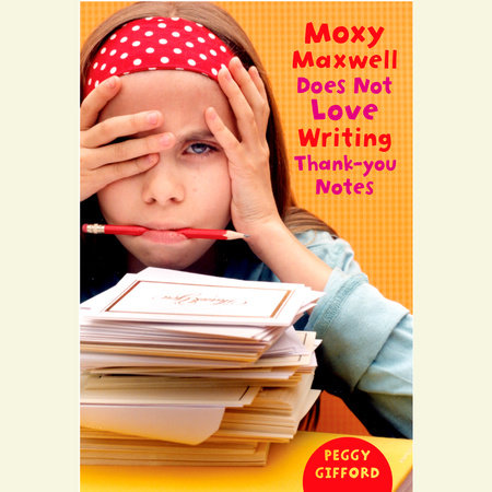 Moxy Maxwell Does Not Love Writing Thank You Notes by Peggy Gifford