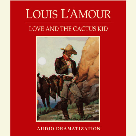 Love and the Cactus Kid by Louis L'Amour