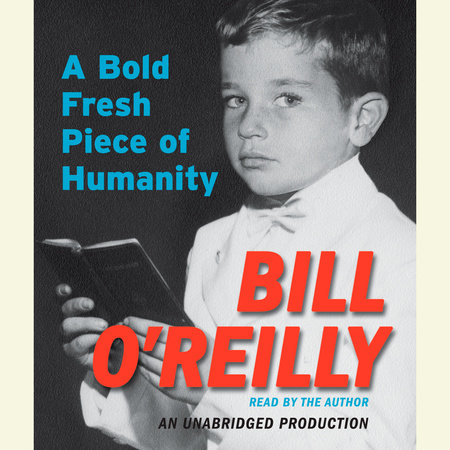 A Bold Fresh Piece of Humanity by Bill O'Reilly