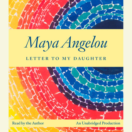 Letter to My Daughter by Maya Angelou