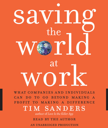 Saving the World at Work by Tim Sanders