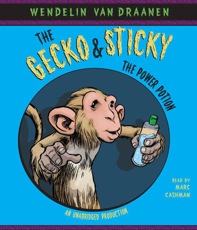 The Gecko and Sticky: The Power Potion by Wendelin Van Draanen