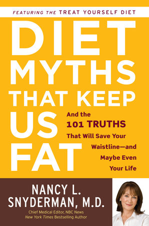 Diet Myths that Keep Us Fat by Nancy L. Snyderman, M.D.
