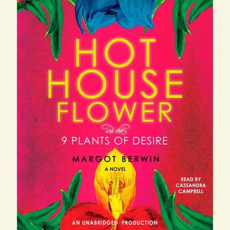 Hothouse Flower and the Nine Plants of Desire by Margot Berwin