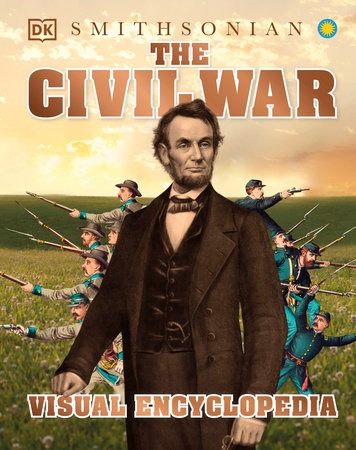 The Civil War Visual Encyclopedia by DK: 9780744028454 |  PenguinRandomHouse.com: Books