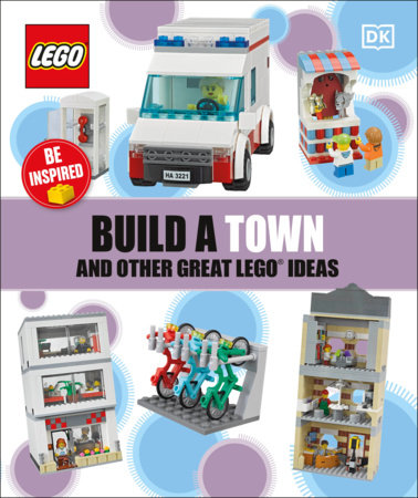 Build a Town and Other Great LEGO Ideas by DK: 9780744034219 | PenguinRandomHouse.com: