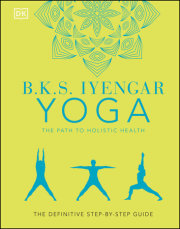 B.K.S. Iyengar Yoga The Path to Holistic Health 