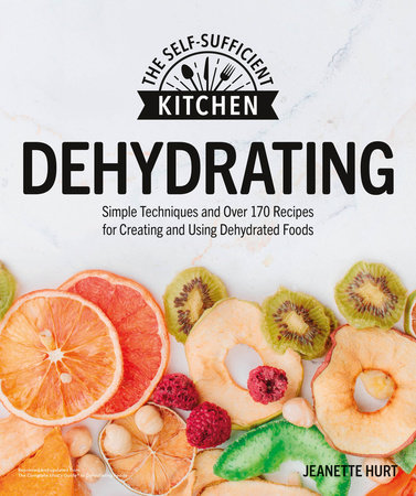 Dehydrator Cookbook for Beginners: A Guide to Dehydrating Fruits, Vegetables, Meats, and More [Book]