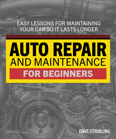 Auto Repair & Maintenance for Beginners by Dave Stribling: 9780744076561 |  PenguinRandomHouse.com: Books