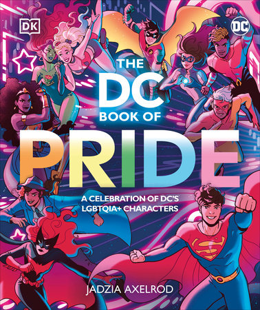 The DC Book of Pride by DK, Jadzia Axelrod: 9780744081701 |  PenguinRandomHouse.com: Books