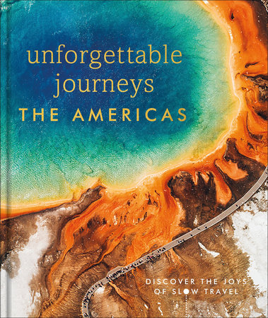 Unforgettable Journeys The Americas by DK Eyewitness: 9780744095128 |  : Books