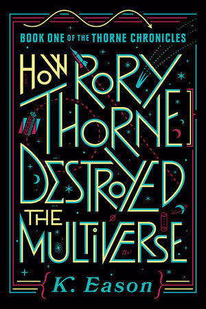 How Rory Thorne Destroyed the Multiverse by K. Eason