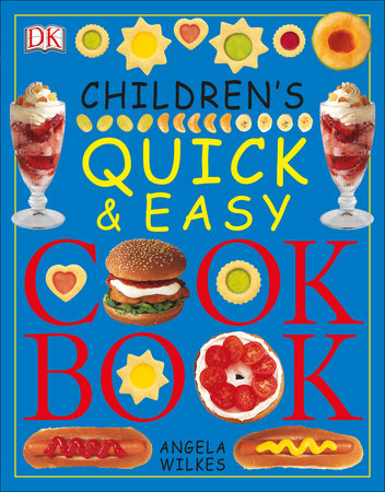 Download Children S Quick And Easy Cookbook By Angela Wilkes 9780756618148 Penguinrandomhouse Com Books