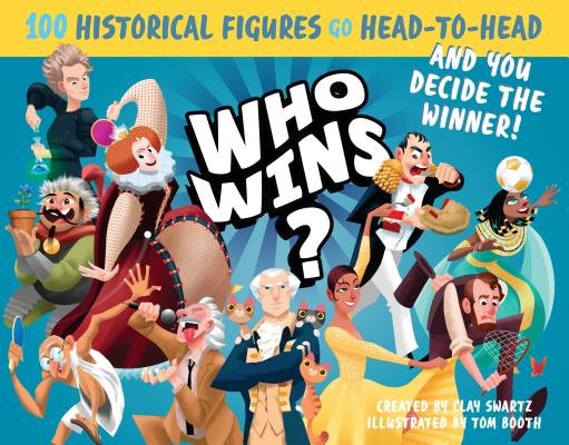 By the Author: Who Wins? 100 Historical Figures Go Head-to-Head and You Decide the Winner!